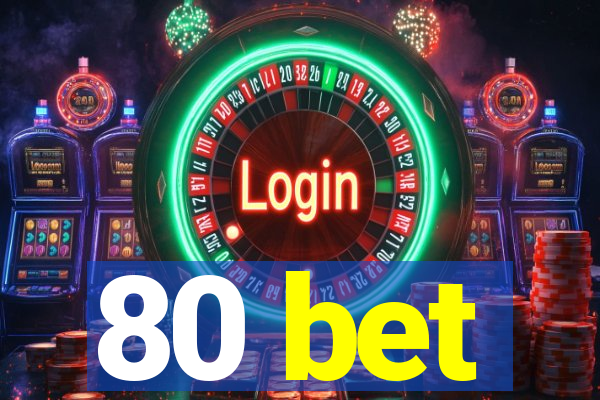 80 bet